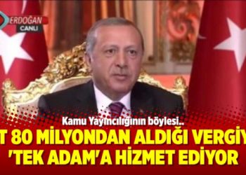 TRT 80 milyondan aldığı vergiyle ‘Tek Adam’a hizmet ediyor