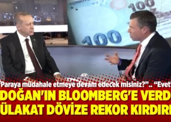 Erdoğan’ın Bloomberg’e verdiği mülakat dövize rekor kırdırdı