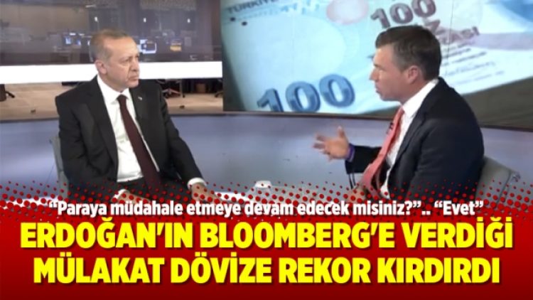 Erdoğan’ın Bloomberg’e verdiği mülakat dövize rekor kırdırdı