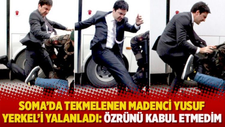 Soma’da tekmelenen madenci Yusuf Yerkel’i yalanladı: Özrünü kabul etmedim