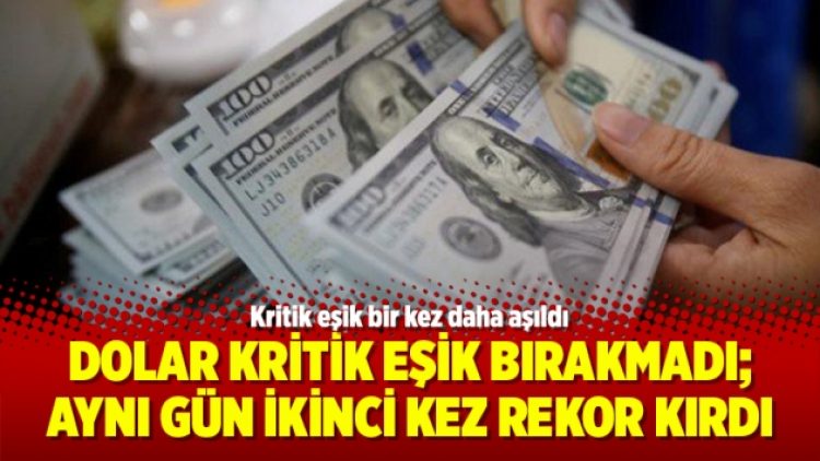 Dolar kritik eşik bırakmadı; Aynı gün ikinci kez rekor kırdı