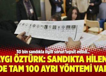 Saygı Öztürk: Sandıkta hilenin de tam 100 ayrı yöntemi var