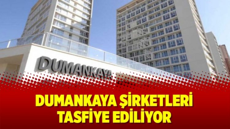 Dumankaya şirketleri tasfiye ediliyor
