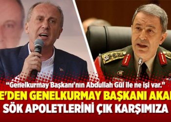 İnce’den Genelkurmay Başkanı Akar’a: Sök apoletlerini çık karşımıza