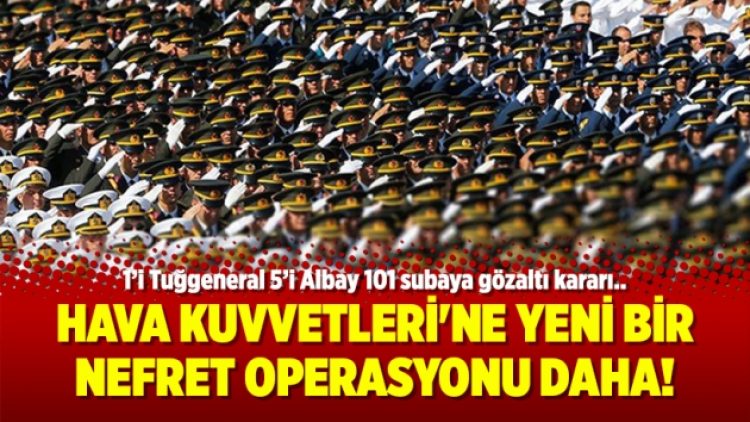 Hava Kuvvetleri’ne yeni bir nefret operasyonu daha!