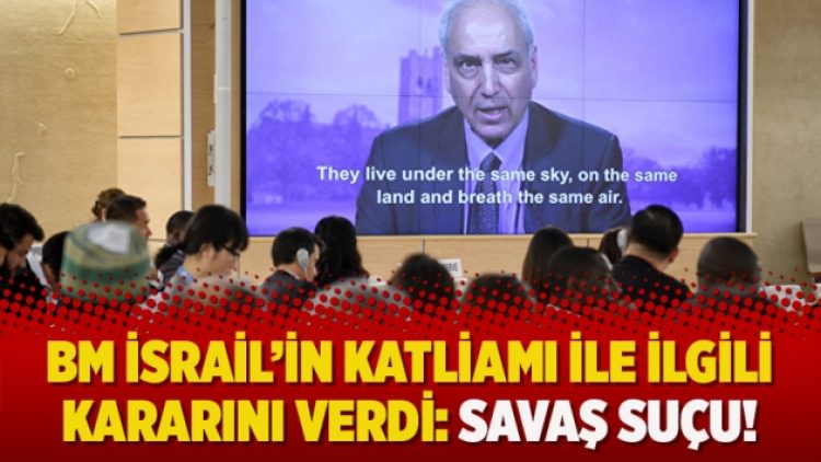 BM İsrail’in katliamı ile ilgili kararını verdi: Savaş suçu!