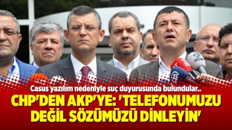 CHP’den AKP’ye: ‘Telefonumuzu değil sözümüzü dinleyin’