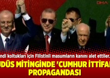 Kudüs mitinginde ‘Cumhur İttifakı’ propagandası