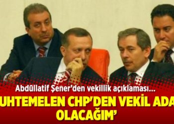 Abdüllatif Şener’den vekillik açıklaması