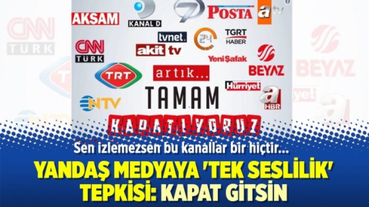 Yandaş medyaya ‘tek seslilik’ tepkisi: Kapat Gitsin