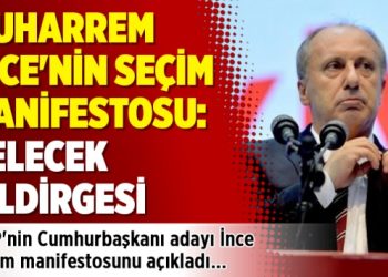 Muharrem İnce’nin seçim manifestosu: Gelecek bildirgesi