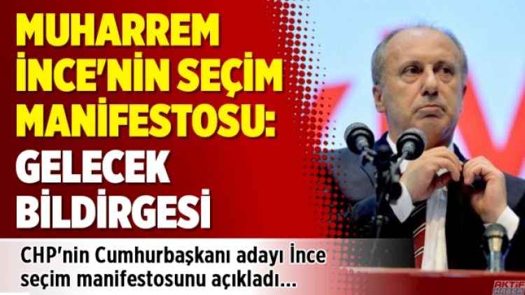 Muharrem İnce’nin seçim manifestosu: Gelecek bildirgesi