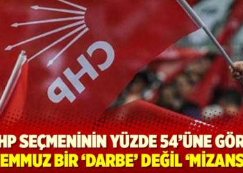 CHP seçmeninin yüzde 54’üne göre 15 Temmuz bir ‘darbe’ değil ‘mizansen’