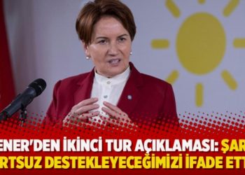 Akşener’den ikinci tur açıklaması: Şartsız şurtsuz destekleyeceğimizi ifade ettik