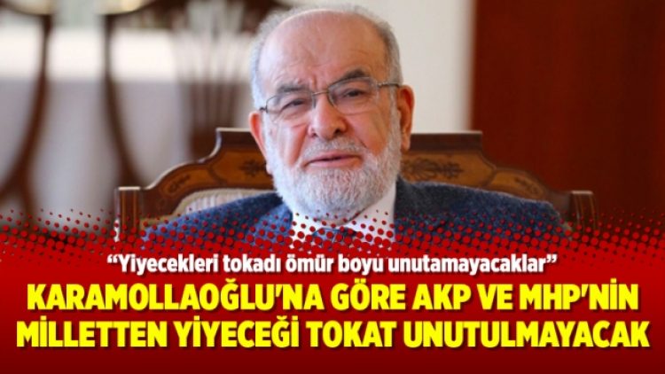 Karamollaoğlu’na göre AKP ve MHP’nin milletten yiyeceği tokat unutulmayacak
