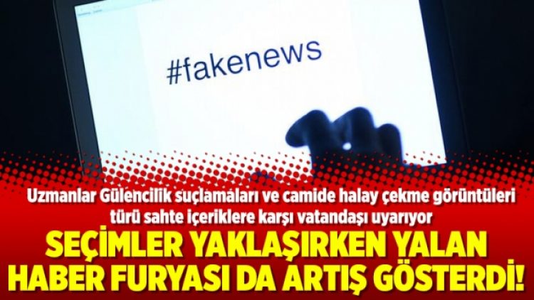 Seçimler yaklaşırken yalan haber furyası da artış gösterdi!