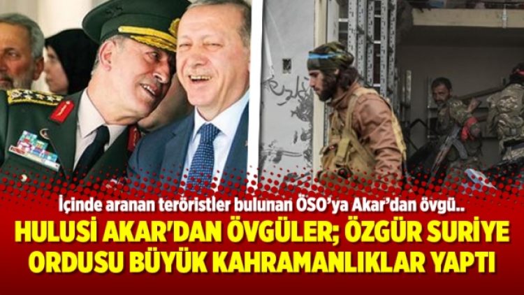 Hulusi Akar’dan övgüler; Özgür Suriye Ordusu büyük kahramanlıklar yaptı