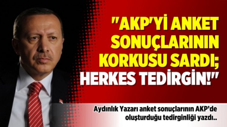 “AKP’yi anket sonuçlarının korkusu sardı; Herkes tedirgin!”