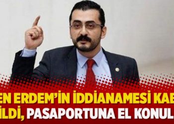 Eren Erdem’in iddianamesi kabul edildi, pasaportuna el konuldu