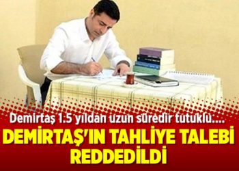 Demirtaş’ın tahliye talebi reddedildi