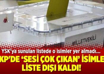 AKP’de sesi çok çıkan isimler liste dışı kaldı