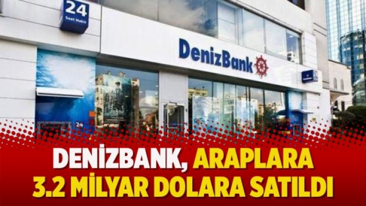 Denizbank, Araplara 3.2 milyar dolara satıldı