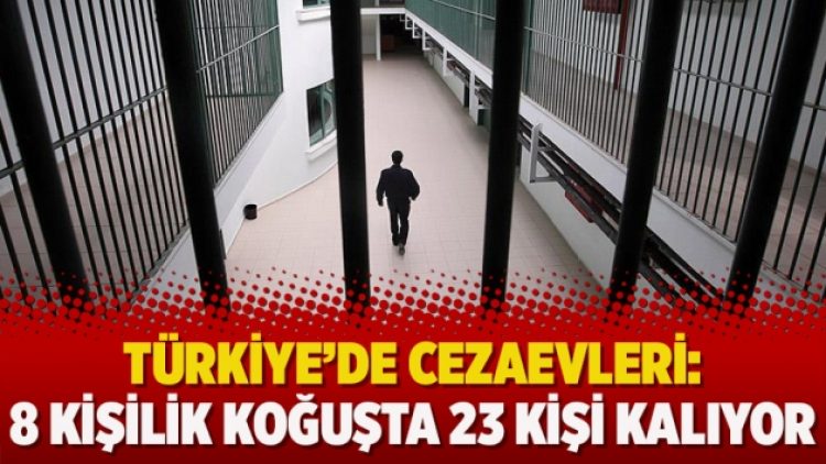 Türkiye’de cezaevleri: 8 kişilik koğuşta 23 kişi kalıyor