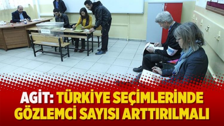 AGİT: Türkiye seçimlerinde gözlemci sayısı arttırılmalı