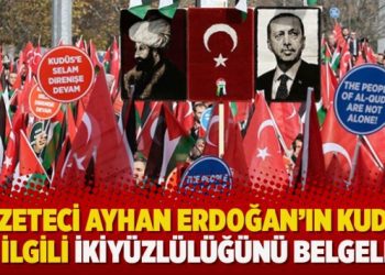 Gazeteci Ayhan Erdoğan’ın kudüs  ile ilgili ikiyüzlülüğünü belgeledi
