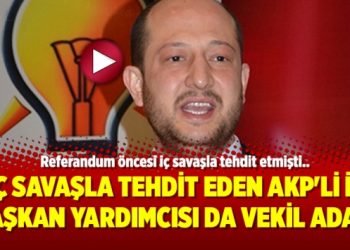 İç savaşla tehdit eden AKP’li İl başkan yardımcısı da vekil adayı oldu