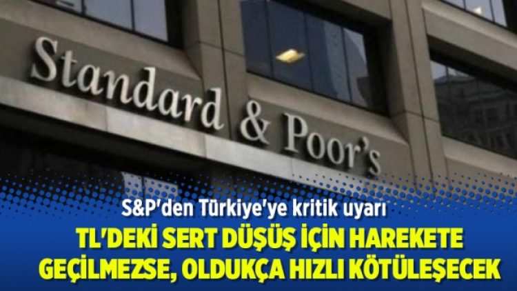 S&P’den Türkiye’ye kritik uyarı