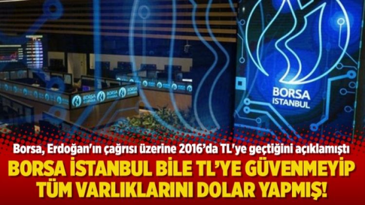 Borsa İstanbul bile TL’ye güvenmeyip tüm varlıklarını dolar yapmış