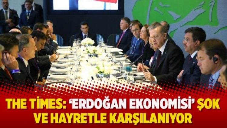 The Times: ‘Erdoğan ekonomisi’ şok ve hayretle karşılanıyor