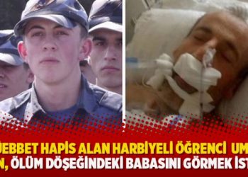 Müebbet hapis alan harbiyeli öğrenci  Umut Şahin, ölüm döşeğindeki babasını görmek istiyor
