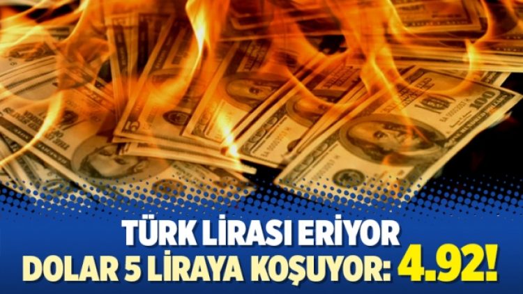 Türk Lirası eriyor; dolar 5 liraya koşuyor: 4.92!