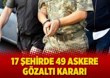 17 şehirde 49 askere gözaltı kararı