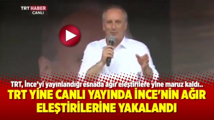 TRT yine canlı yayında İnce’nin ağır eleştirilerine yakalandı