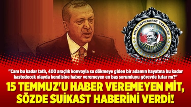 15 Temmuz’u haber veremeyen MİT, sözde suikast haberini verdi!