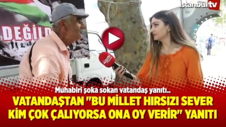 Vatandaştan “Bu millet hırsızı sever kim çok çalıyorsa ona oy verir” yanıtı
