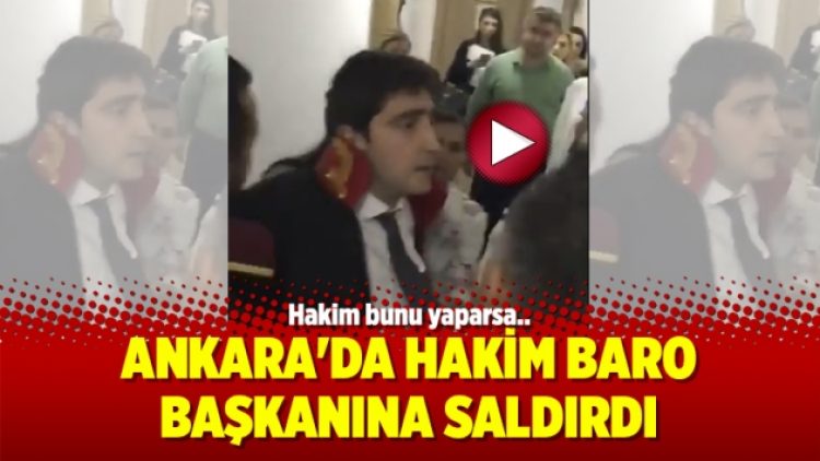 Ankara’da hakim baro başkanına saldırdı