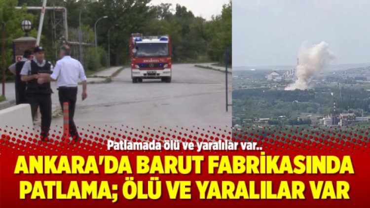 Ankara’da barut fabrikasında patlama; Ölü ve yaralılar var