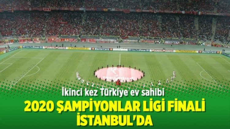2020 Şampiyonlar Ligi finali İstanbul’da