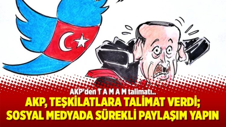 AKP, teşkilatlara talimat verdi; Sosyal medyada sürekli paylaşım yapın