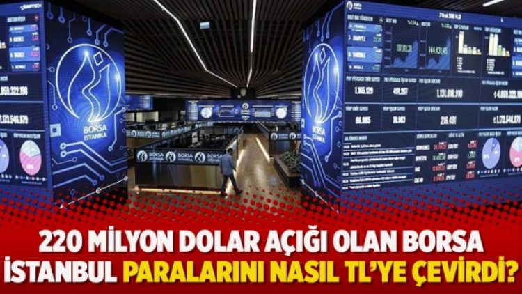 220 milyon dolar açığı olan Borsa İstanbul paralarını nasıl TL’ye çevirdi?