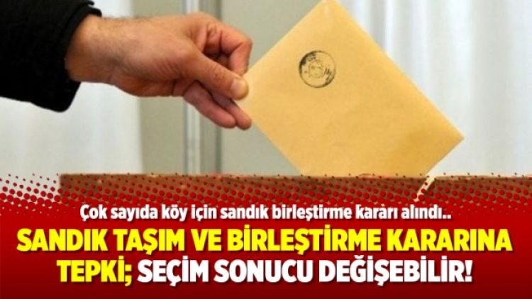 Sandık taşım ve birleştirme kararına tepki; Seçim sonucu değişebilir!