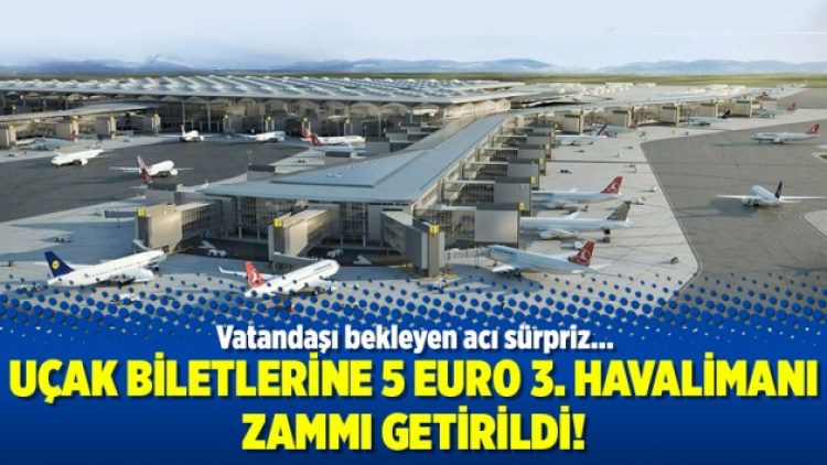 Uçak biletlerine 5 Euro 3. Havalimanı zammı getirildi!