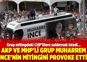 AKP ve MHP’li grup Muharrem İnce’nin mitingini provoke etti!