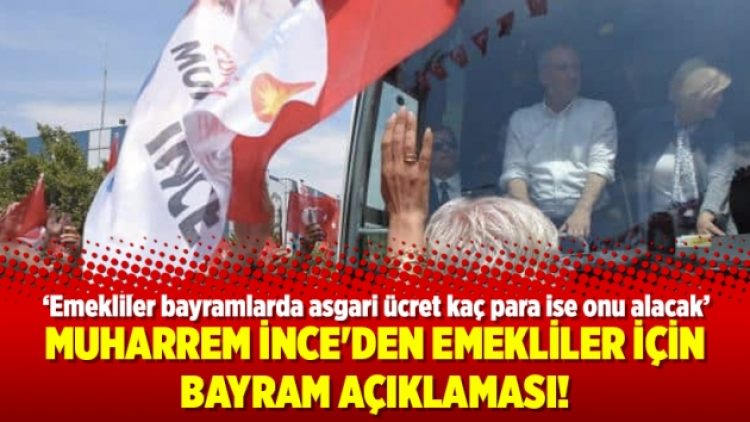 Muharrem İnce’den emekliler için bayram açıklaması!