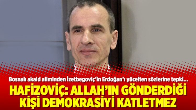 Hafizoviç: Allah’ın gönderdiği kişi demokrasiyi katletmez