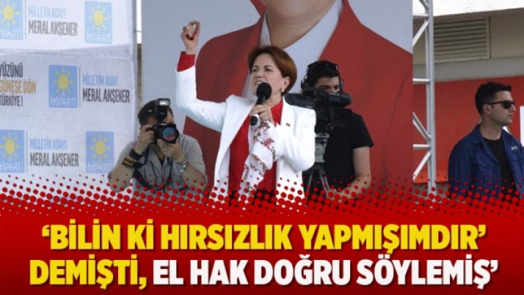 ‘Bilin ki hırsızlık yapmışımdır’ demişti, el hak doğru söylemiş’